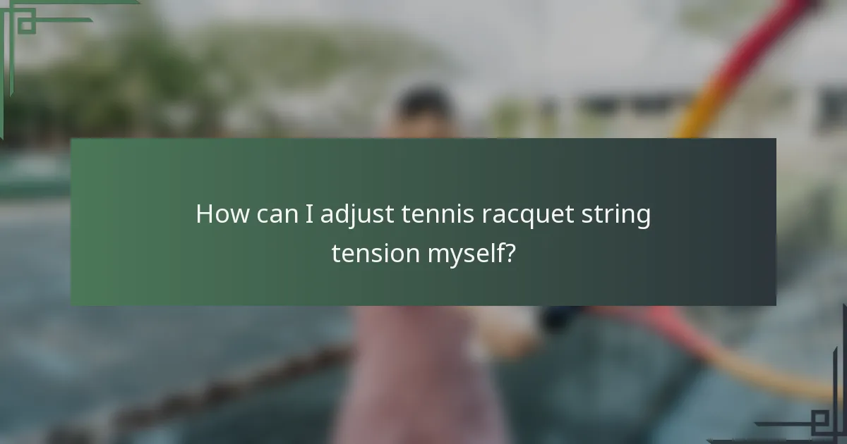 How can I adjust tennis racquet string tension myself?