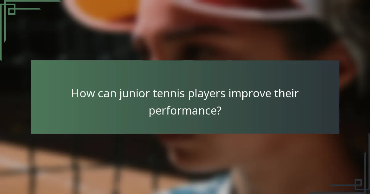 How can junior tennis players improve their performance?