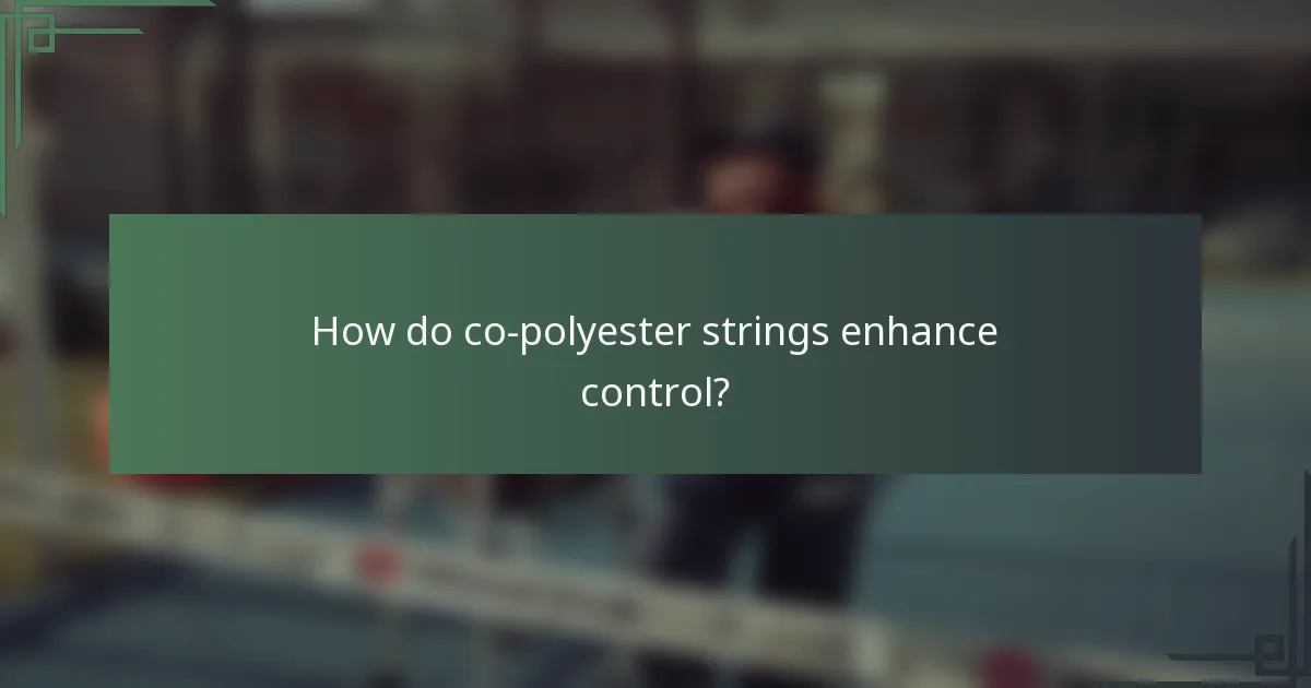 How do co-polyester strings enhance control?