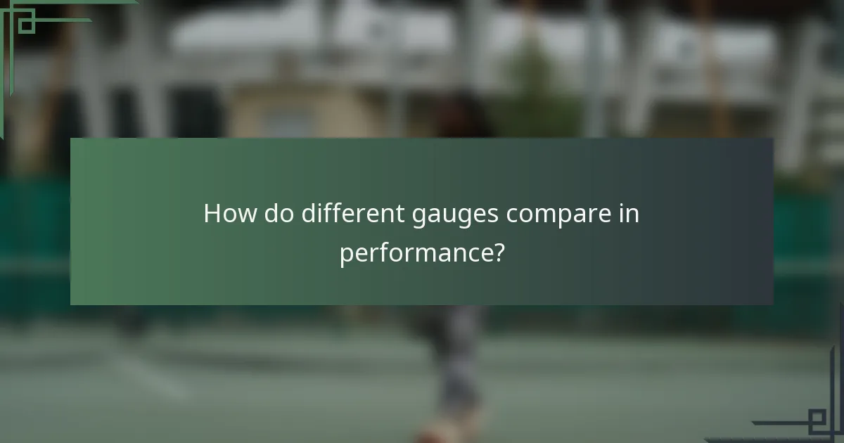 How do different gauges compare in performance?