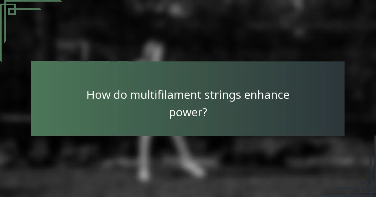 How do multifilament strings enhance power?