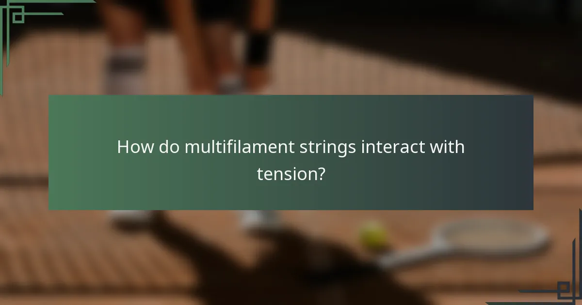 How do multifilament strings interact with tension?