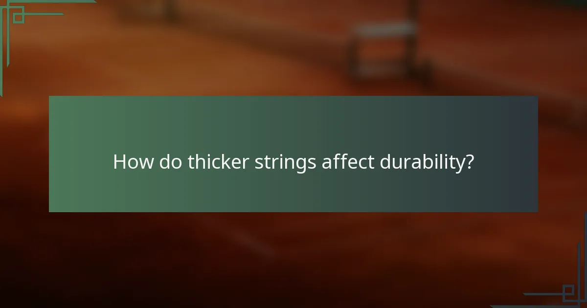 How do thicker strings affect durability?