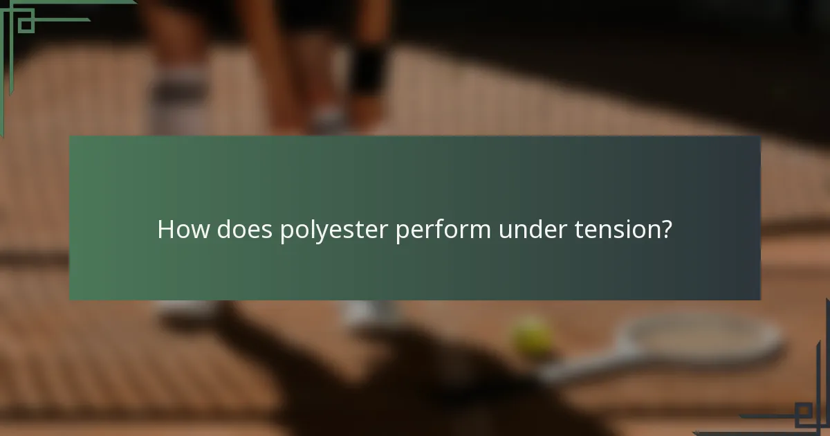 How does polyester perform under tension?