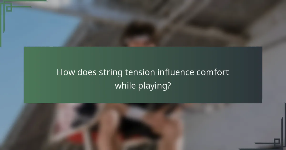 How does string tension influence comfort while playing?