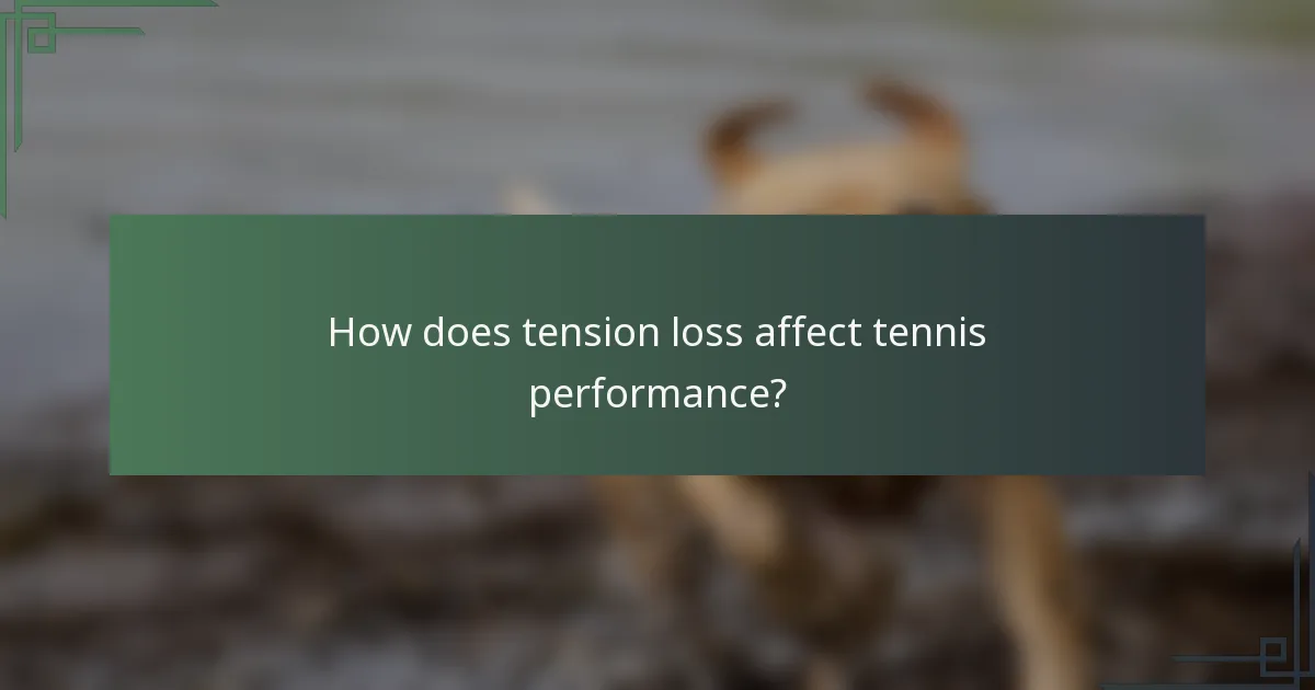 How does tension loss affect tennis performance?