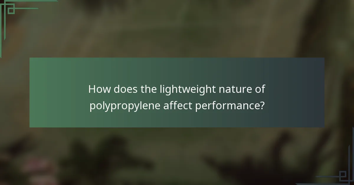 How does the lightweight nature of polypropylene affect performance?