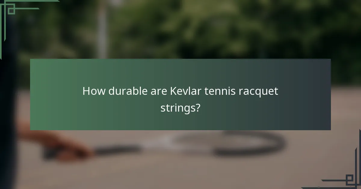 How durable are Kevlar tennis racquet strings?