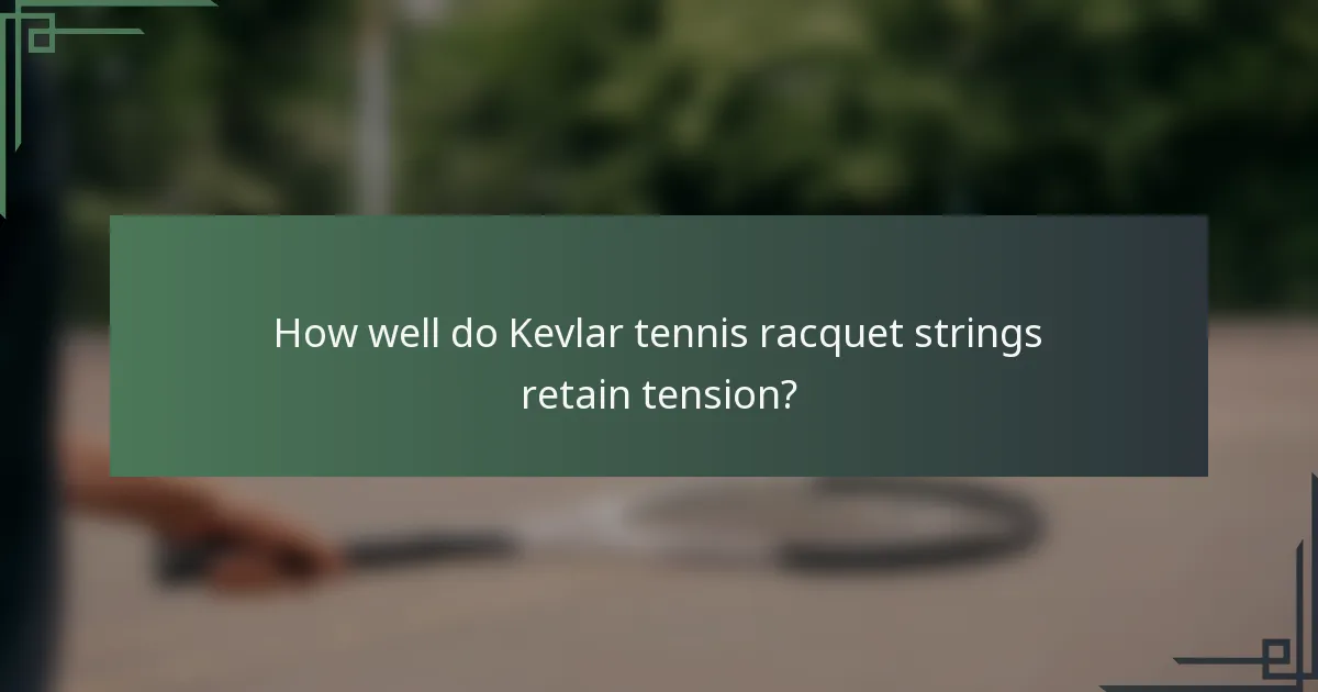How well do Kevlar tennis racquet strings retain tension?