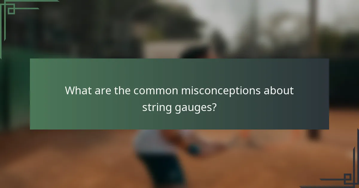 What are the common misconceptions about string gauges?