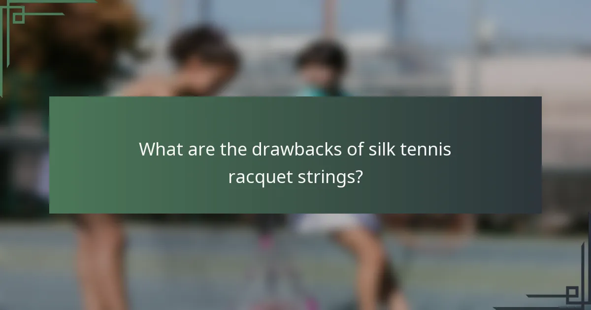 What are the drawbacks of silk tennis racquet strings?
