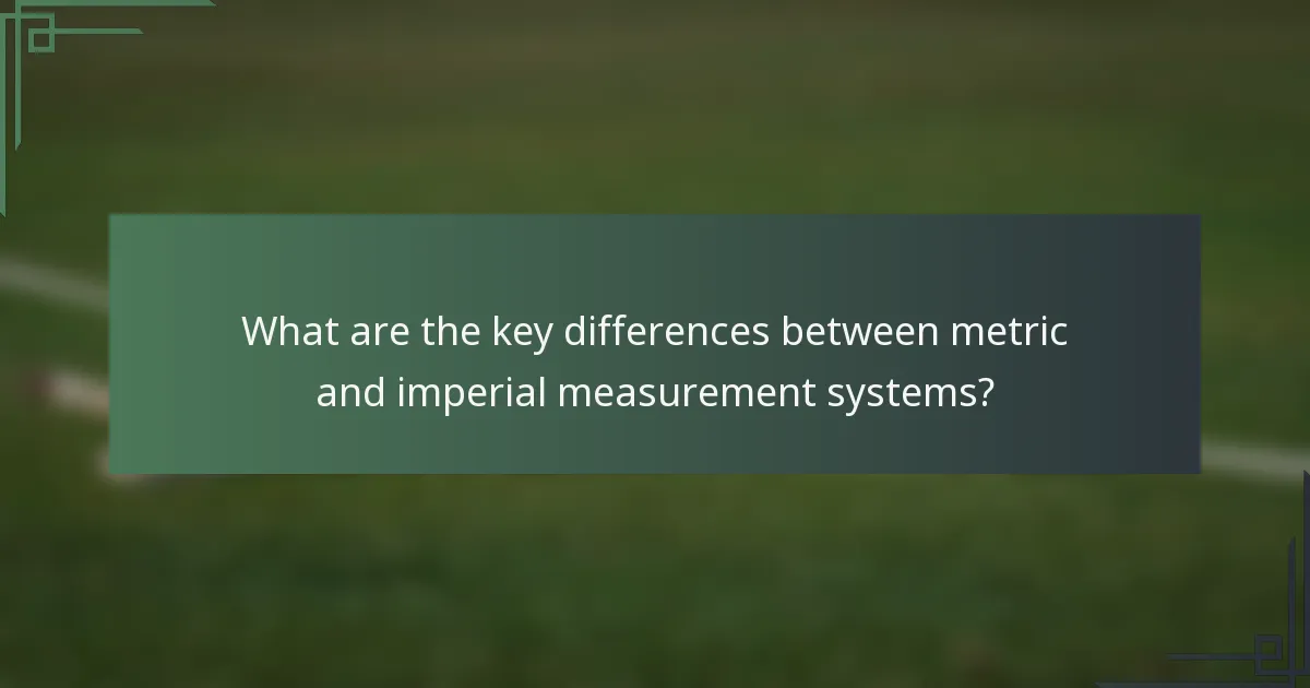 What are the key differences between metric and imperial measurement systems?