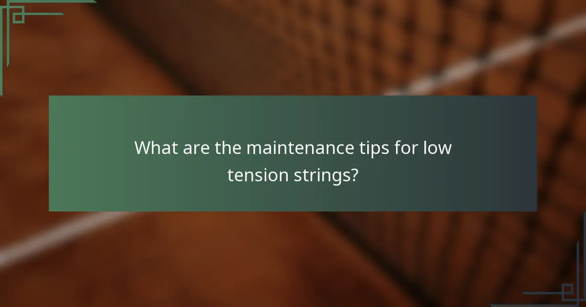 What are the maintenance tips for low tension strings?