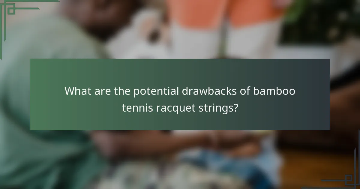 What are the potential drawbacks of bamboo tennis racquet strings?