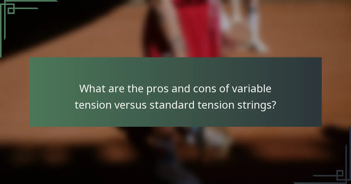 What are the pros and cons of variable tension versus standard tension strings?