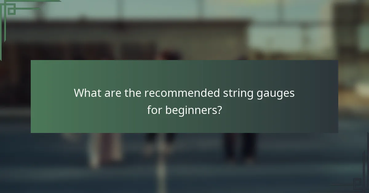 What are the recommended string gauges for beginners?