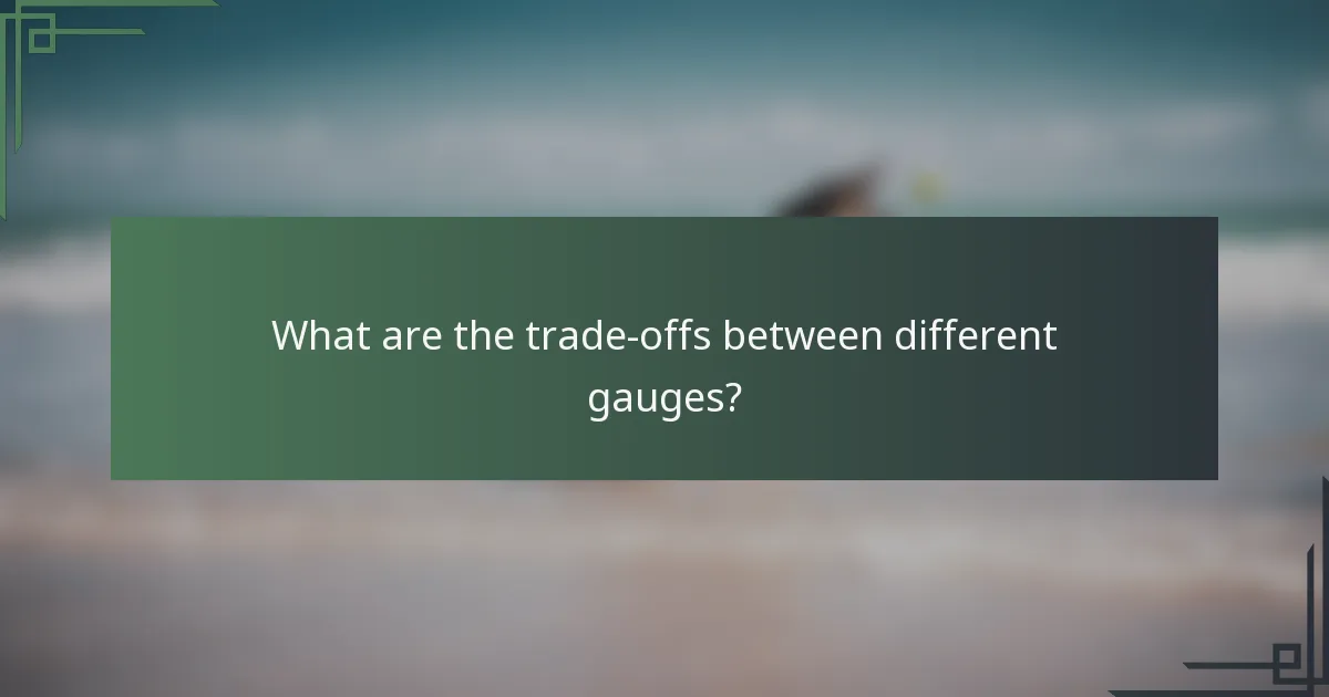 What are the trade-offs between different gauges?