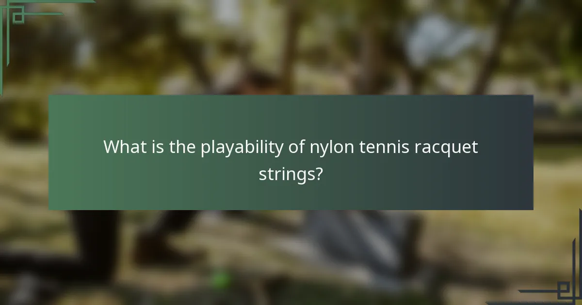 What is the playability of nylon tennis racquet strings?