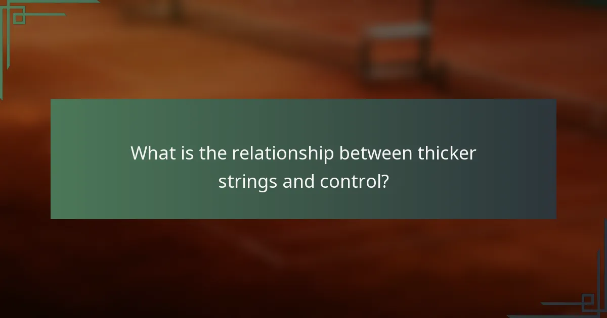 What is the relationship between thicker strings and control?