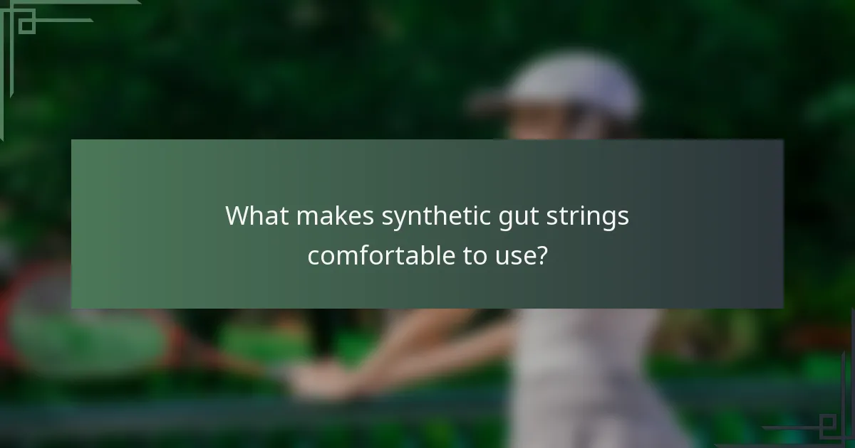 What makes synthetic gut strings comfortable to use?
