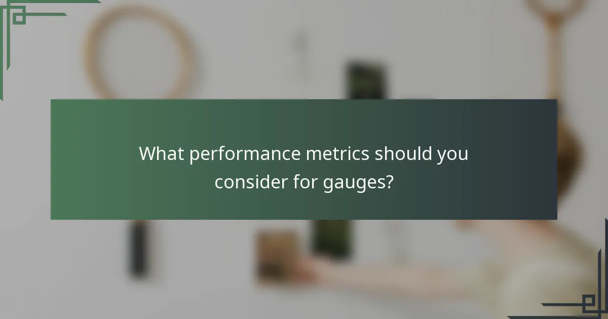 What performance metrics should you consider for gauges?