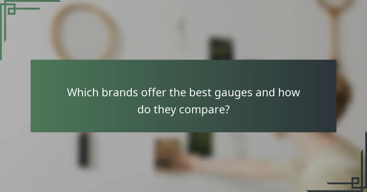 Which brands offer the best gauges and how do they compare?
