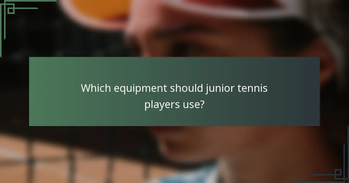 Which equipment should junior tennis players use?