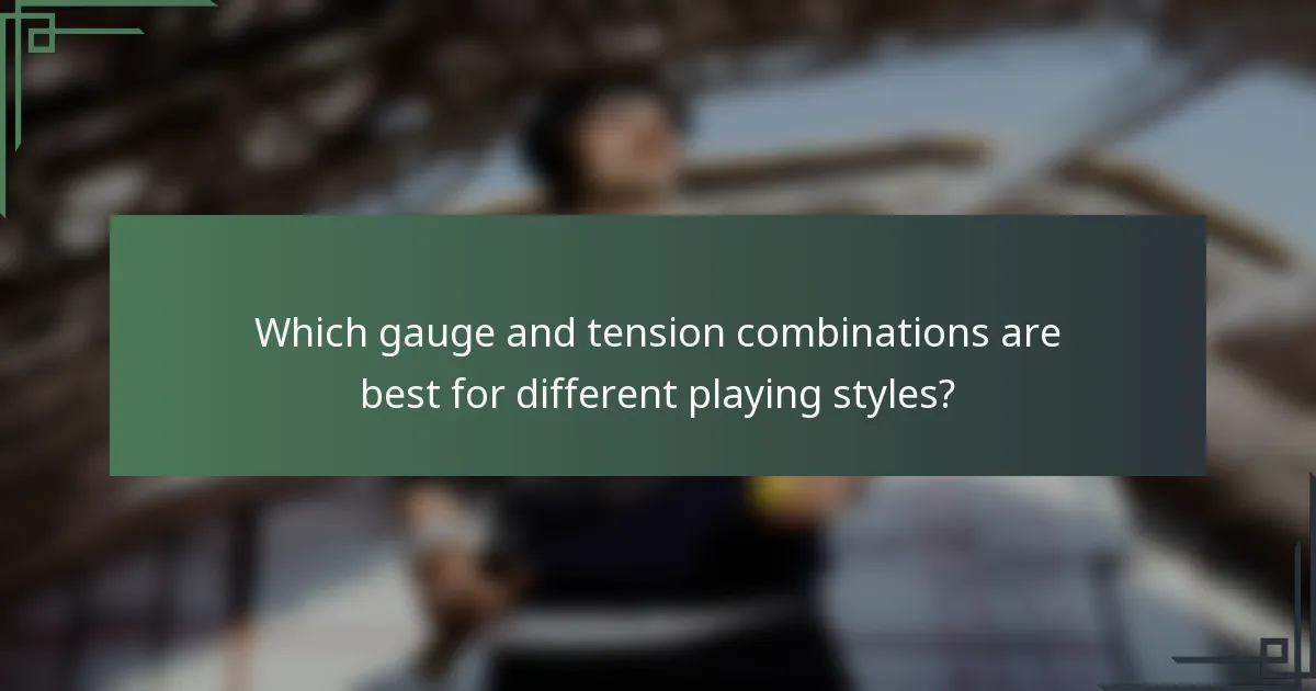 Which gauge and tension combinations are best for different playing styles?