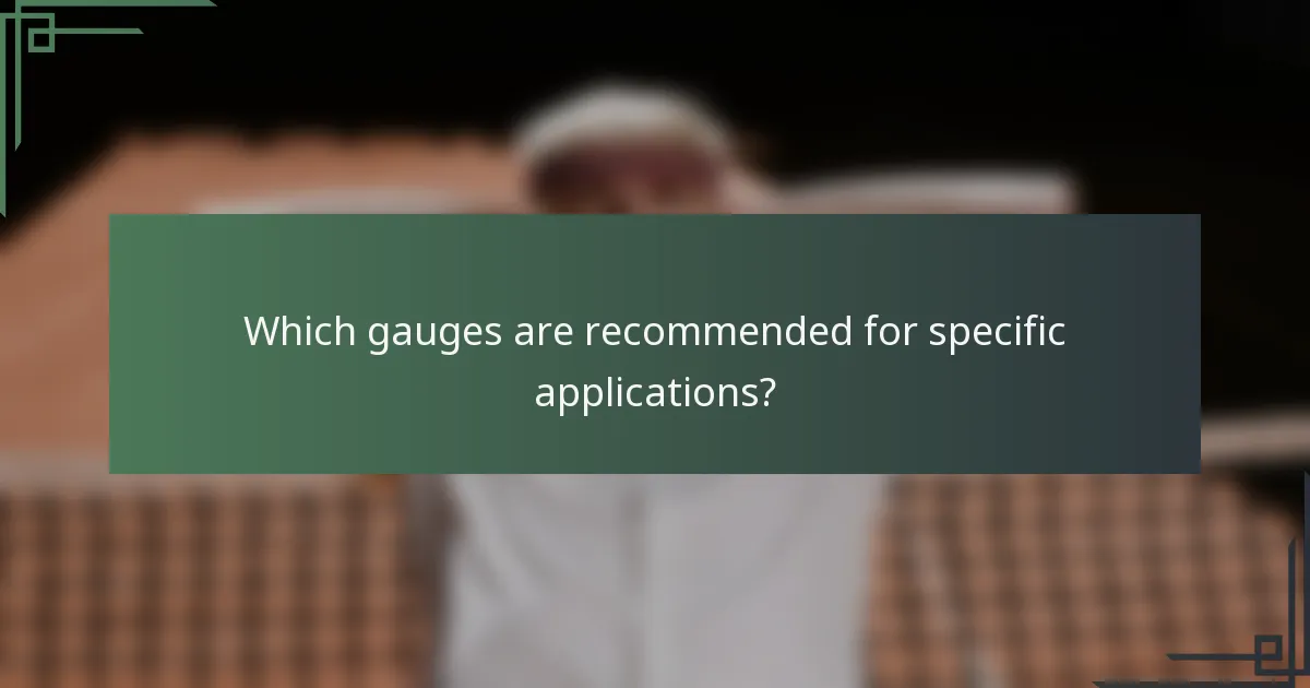Which gauges are recommended for specific applications?