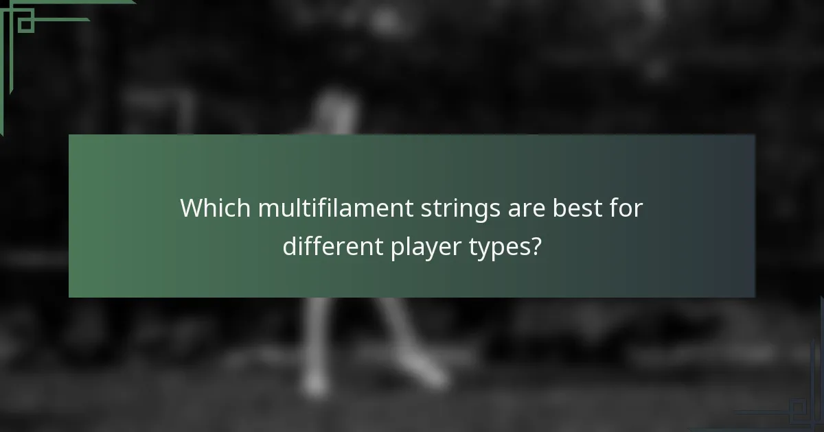 Which multifilament strings are best for different player types?