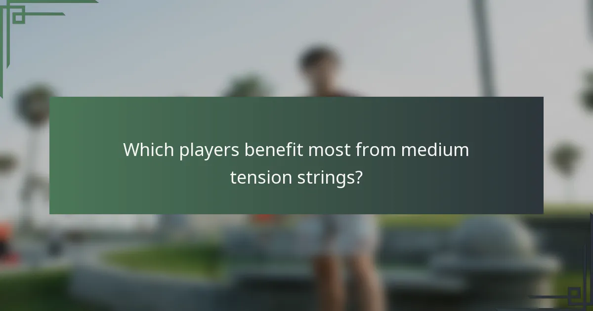 Which players benefit most from medium tension strings?
